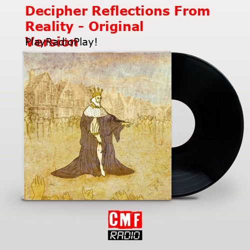 Decipher Reflections From Reality – Original Version – PlayRadioPlay!