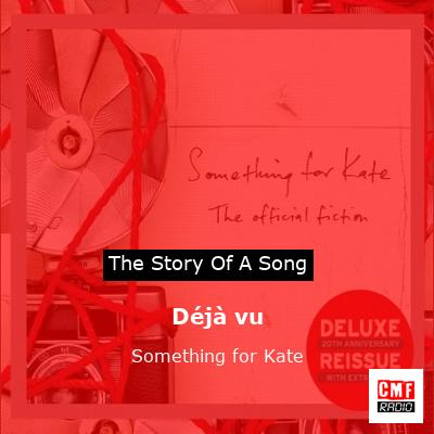 Déjà vu – Something for Kate