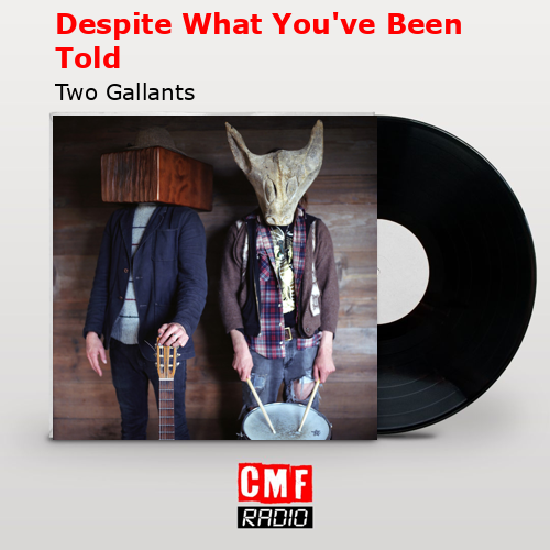 Despite What You’ve Been Told – Two Gallants