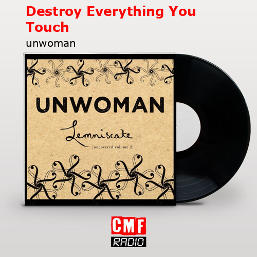 Destroy Everything You Touch – unwoman