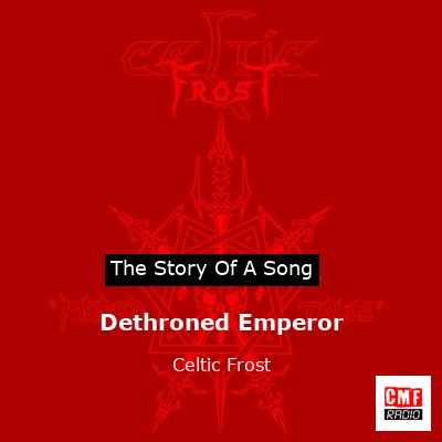 Dethroned Emperor – Celtic Frost