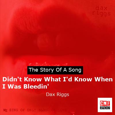 Didn’t Know What I’d Know When I Was Bleedin’ – Dax Riggs