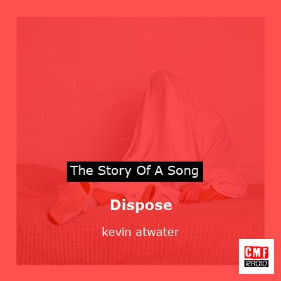 Dispose – kevin atwater