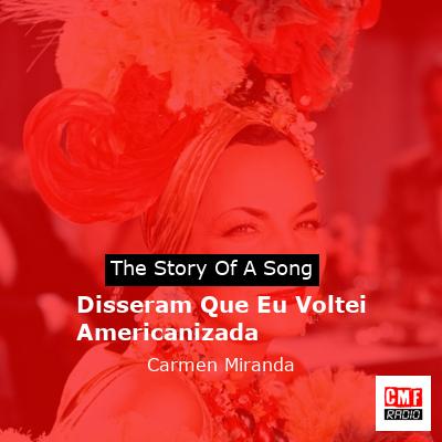 Disseram Que Eu Voltei Americanizada – Carmen Miranda