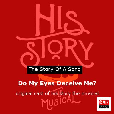 Do My Eyes Deceive Me? – original cast of his story the musical