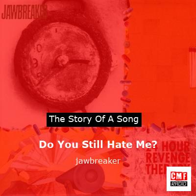 Do You Still Hate Me? – jawbreaker