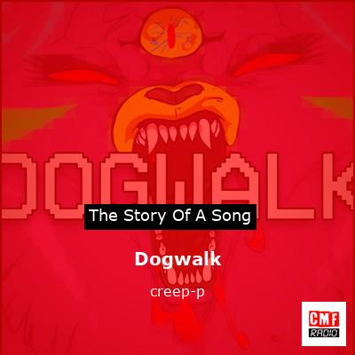 Dogwalk – creep-p
