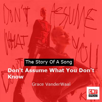 Don’t Assume What You Don’t Know – Grace VanderWaal
