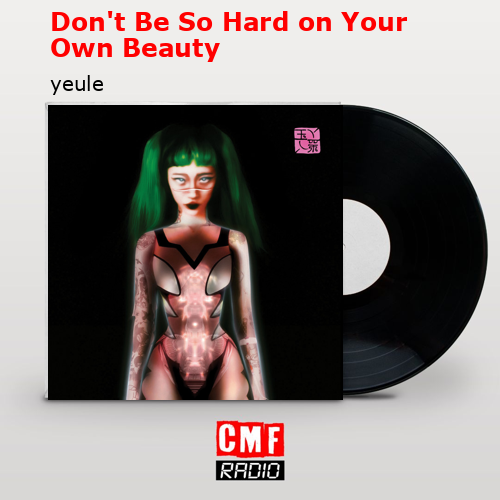 Don’t Be So Hard on Your Own Beauty – yeule