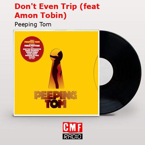 Don’t Even Trip (feat Amon Tobin) – Peeping Tom