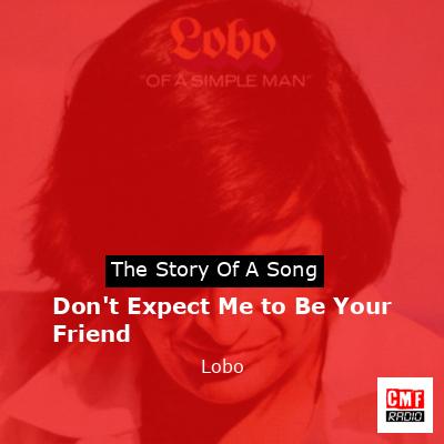 Don’t Expect Me to Be Your Friend – Lobo