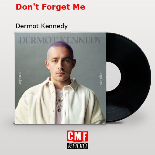 Don’t Forget Me – Dermot Kennedy
