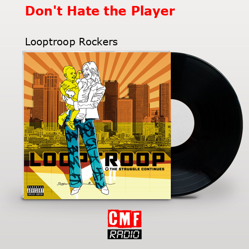 Don’t Hate the Player – Looptroop Rockers