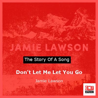 Don’t Let Me Let You Go – Jamie Lawson