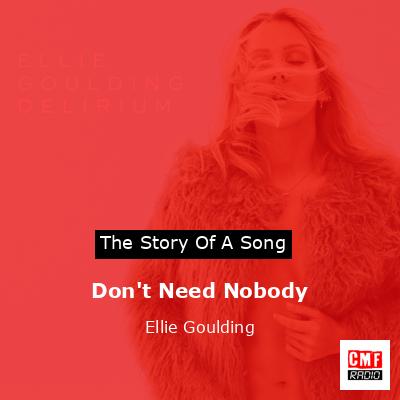 Don’t Need Nobody – Ellie Goulding