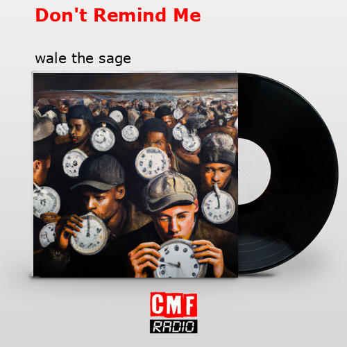 Don’t Remind Me – wale the sage