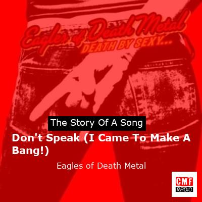 Don’t Speak (I Came To Make A Bang!) – Eagles of Death Metal