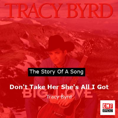 Don’t Take Her She’s All I Got – Tracy Byrd