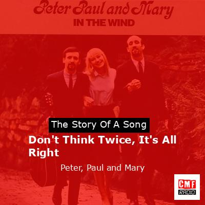 Don’t Think Twice, It’s All Right – Peter, Paul and Mary