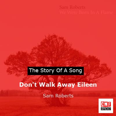Don’t Walk Away Eileen – Sam Roberts