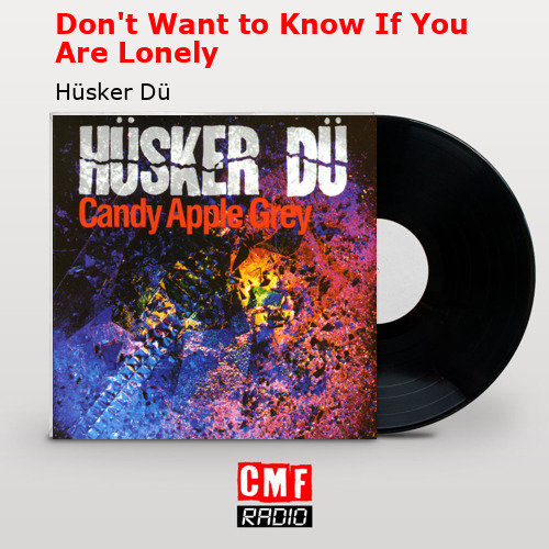 final cover Dont Want to Know If You Are Lonely Husker Du