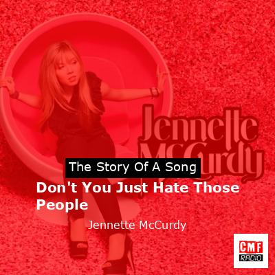 Don’t You Just Hate Those People – Jennette McCurdy