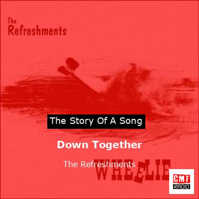 Down Together – The Refreshments