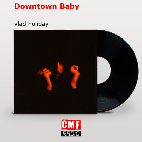 Downtown Baby – vlad holiday
