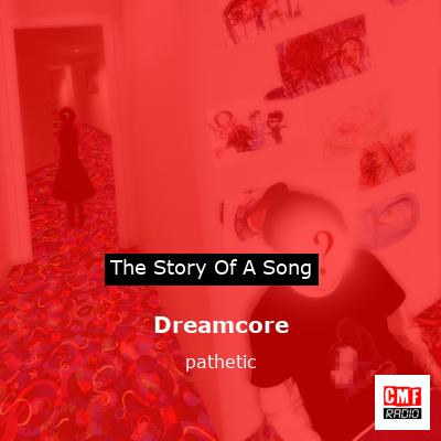 Meaning of ​Dreamcore by Pathetic