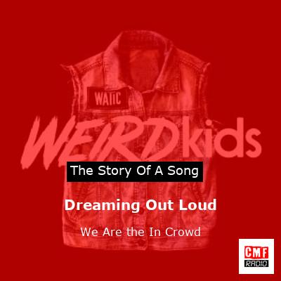 Dreaming Out Loud – We Are the In Crowd