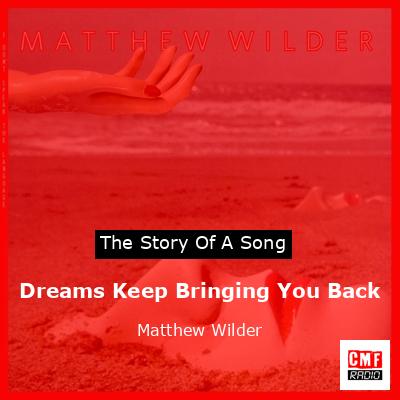 Dreams Keep Bringing You Back – Matthew Wilder