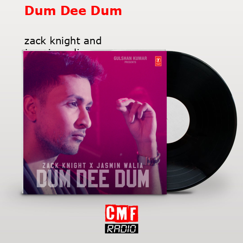 Dum Dee Dum – zack knight and jasmin walia