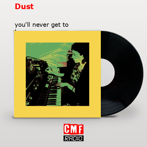 Dust – you’ll never get to heaven