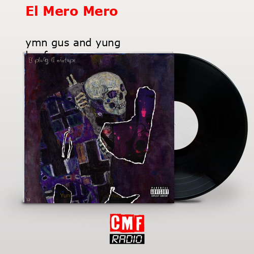 El Mero Mero – ymn gus and yung beef