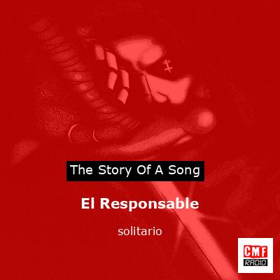The story and of song 'El Responsable solitario '