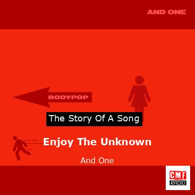 Enjoy The Unknown – And One