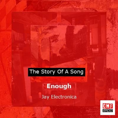 Enough – Jay Electronica