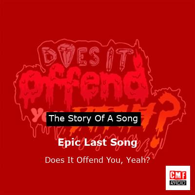Epic Last Song – Does It Offend You, Yeah?
