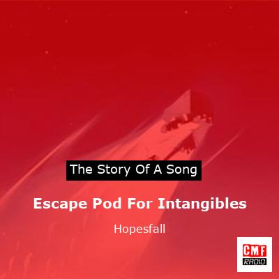 Escape Pod For Intangibles – Hopesfall