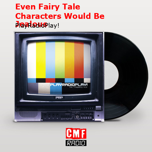 Even Fairy Tale Characters Would Be Jealous – PlayRadioPlay!