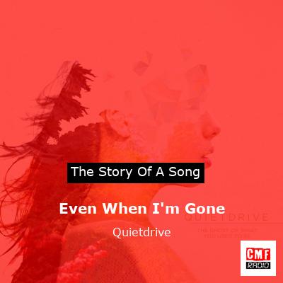 Even When I’m Gone – Quietdrive