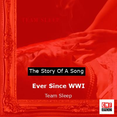Ever Since WWI – Team Sleep