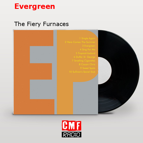Evergreen – The Fiery Furnaces