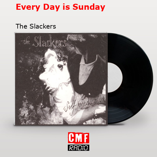 Every Day is Sunday – The Slackers
