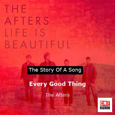 Every Good Thing – The Afters