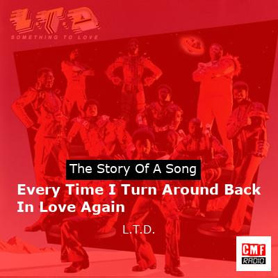 Every Time I Turn Around Back In Love Again – L.T.D.