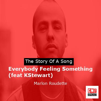 Everybody Feeling Something (feat KStewart) – Marlon Roudette