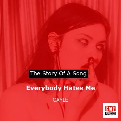 Everybody Hates Me – GAYLE