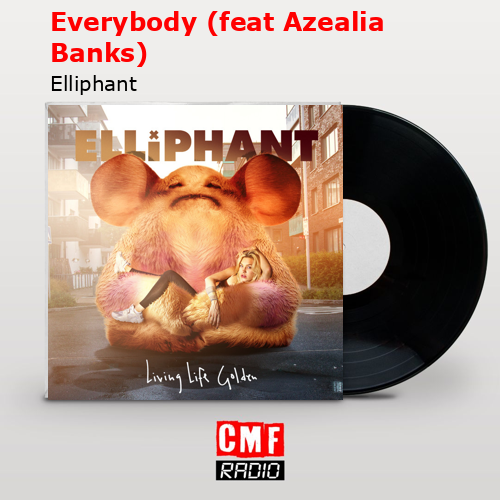 Everybody (feat Azealia Banks) – Elliphant