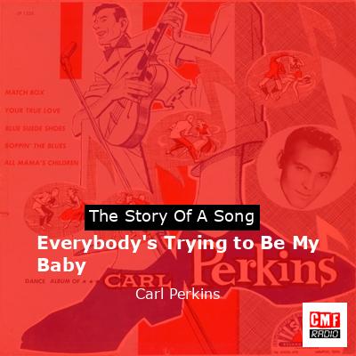 Everybody’s Trying to Be My Baby – Carl Perkins